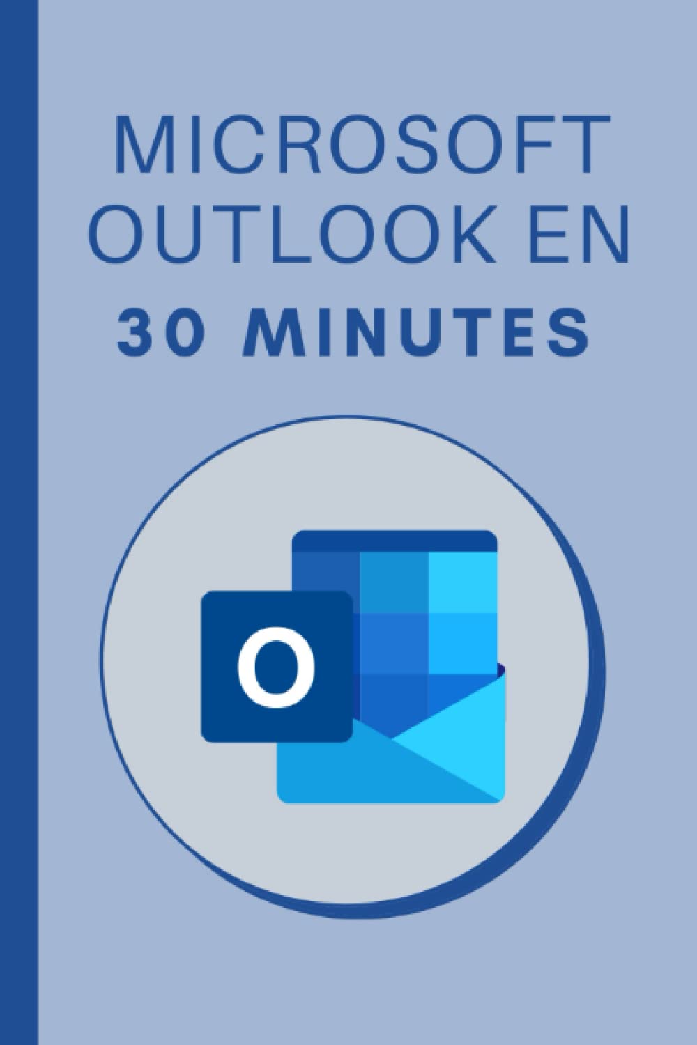 Microsoft Outlook en 30 minutes: Les bases de Microsoft Outlook 2019 en 30 minutes book