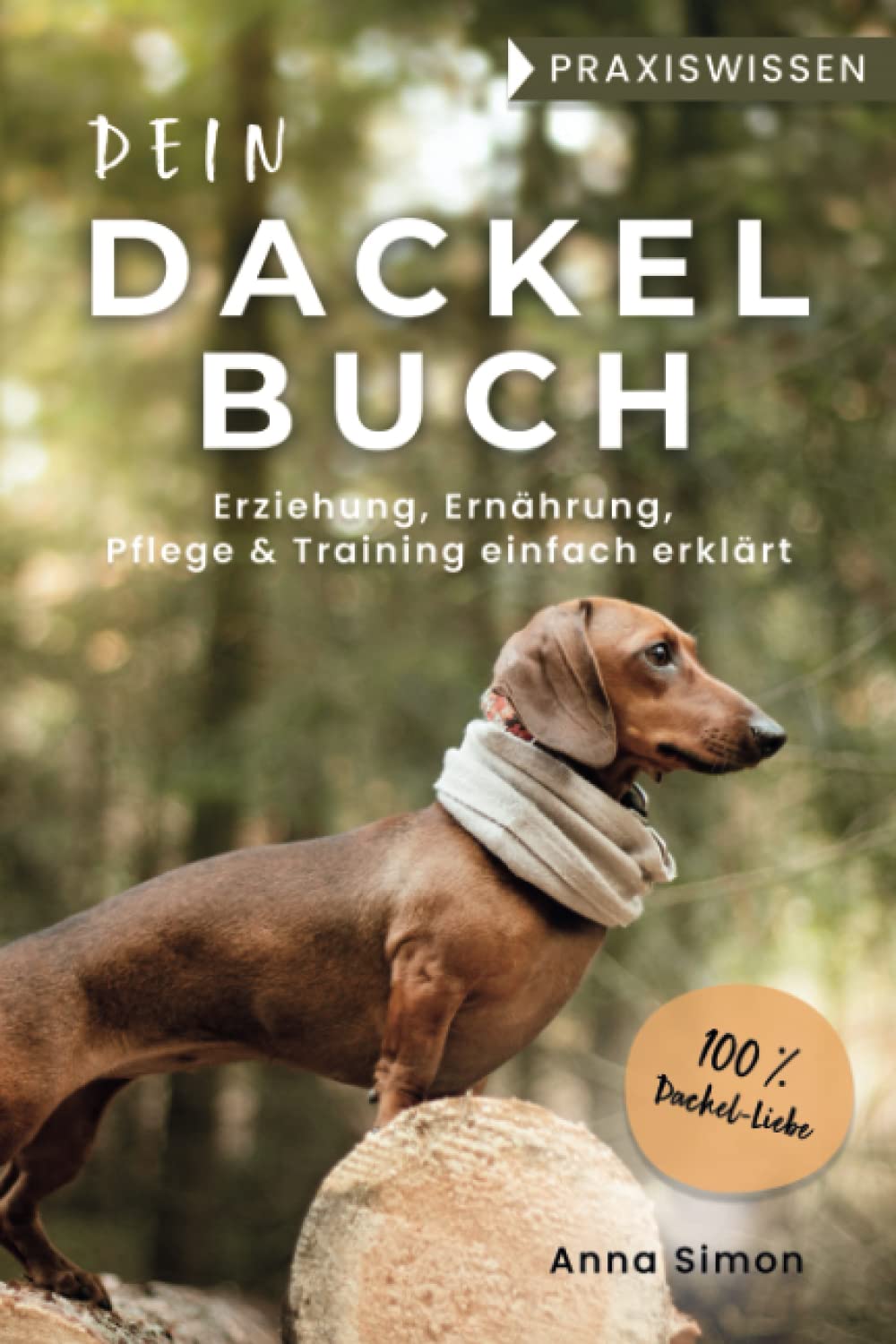 Dein Dackel Buch: Erziehung, Ernährung, Pflege & Training einfach erklärt (Praxiswissen Dackel) (Dackel-Freunde) Pets