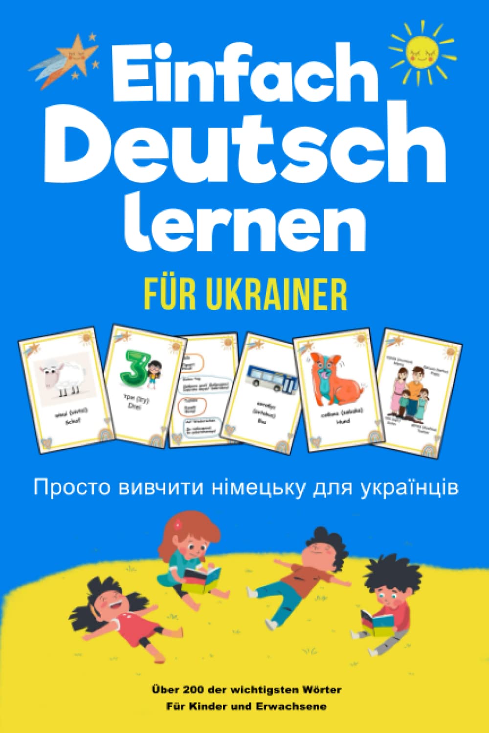Einfach Deutsch Lernen Просто вивчити німецьку: Für Ukrainer | Die 200 wichtigsten Wörter | Ukrainisch - Deutsch | Für Kinder und Erwachsene | Mit Bildern | Mit Übungsteil zum Schreiben üben Learning & Reference