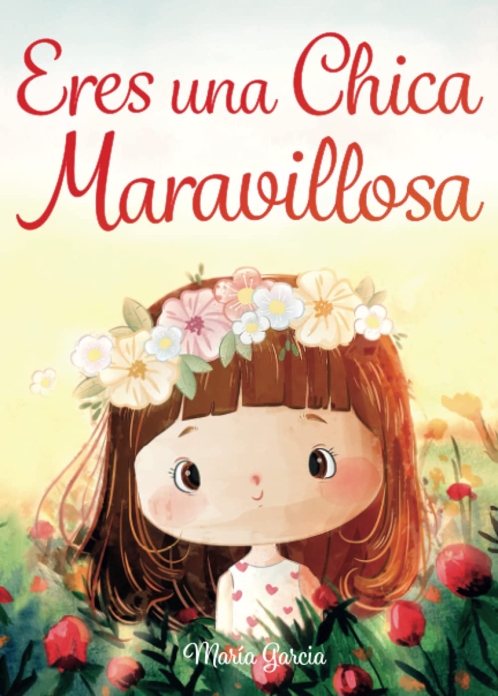 Eres una Chica Maravillosa: Historias inspiradoras sobre el valor, la fuerza interior y la confianza en sí misma 6-9 years
