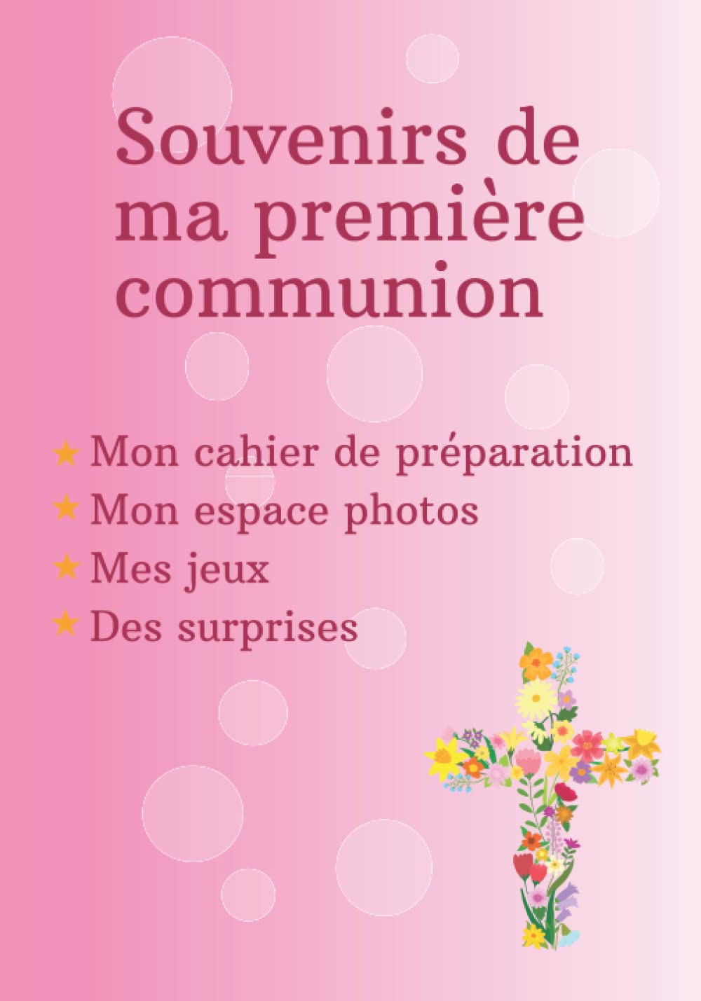 Souvenirs de ma première communion: Mon cahier de préparation, mon espace photos, mes jeux, des surprises book