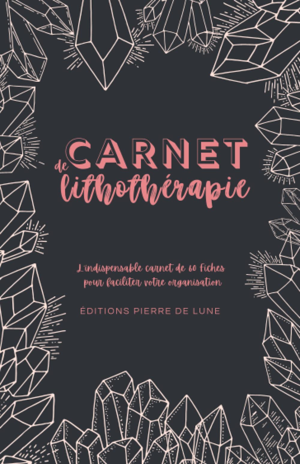 Carnet de lithothérapie - L'INDISPENSABLE CARNET DE 60 FICHES POUR FACILITER VOTRE ORGANISATION. ÉDITION NOIR ET BLANC: NOUVEAUTE : Cahier pré-rempli ... - idéal pour les amateurs de cristaux. book