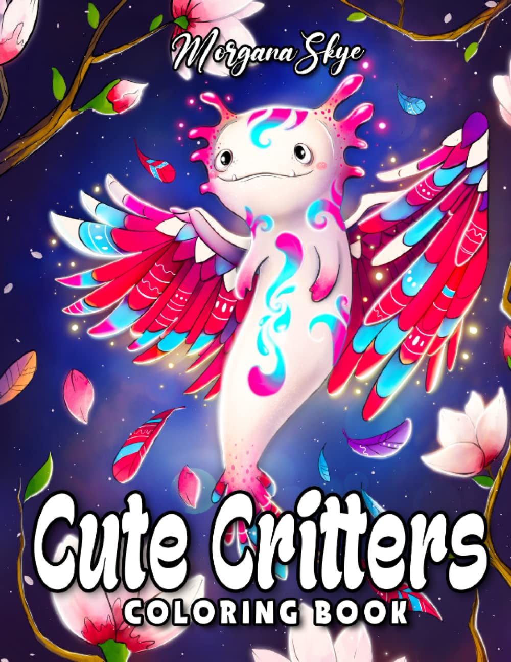 Cute Critters Coloring Book: An Adult Coloring Book Featuring Cute Critters, Adorable Fantasy Animals, and Whimsical Nature Scenes Film, Art & Culture