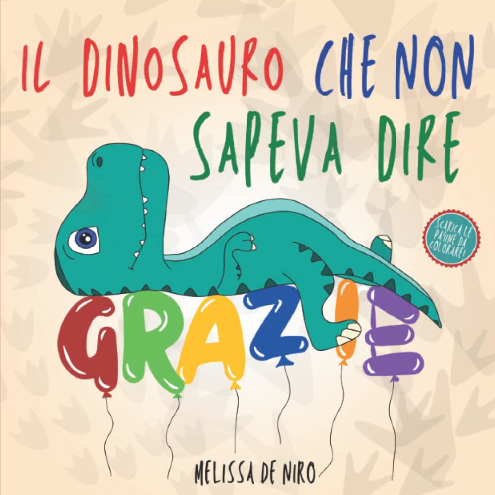 Il dinosauro che non sapeva dire GRAZIE: Favola illustrata in rima sulla gratitudine, la gentilezza e l'empatia per insegnare al tuo bambino l'importanza di ringraziare. Storia con morale per bambini. Non-fiction
