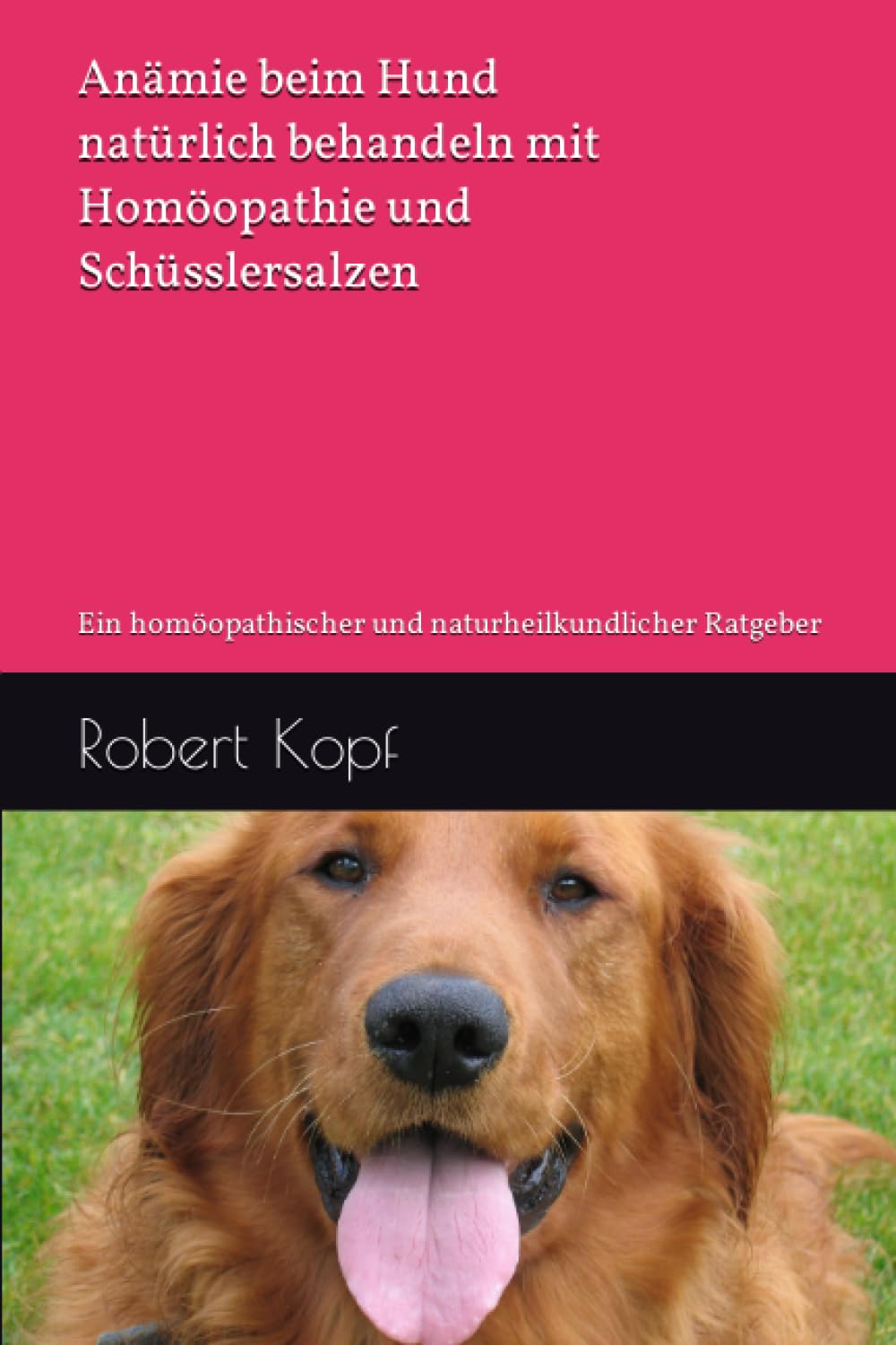 Anämie beim Hund natürlich behandeln mit Homöopathie und Schüsslersalzen: Ein homöopathischer und naturheilkundlicher Ratgeber Pets