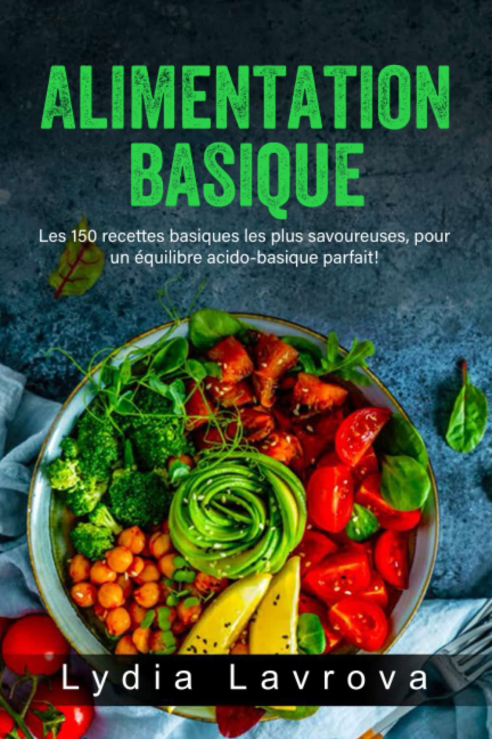 Alimentation Basique: Les 150 recettes basiques les plus savoureuses, pour un équilibre acido-basique parfait ! book