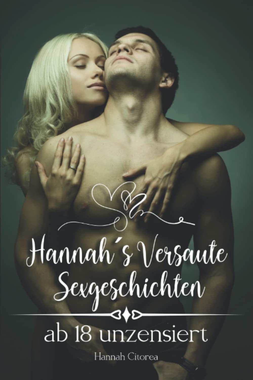 Hannahs Versaute Sexgeschichten ab 18 unzensiert: Erotische Kurzgeschichten für prickelnde Momente - Ein Sex Buch für Paare, Liebende und alle, die es vulgär mögen Eroticism