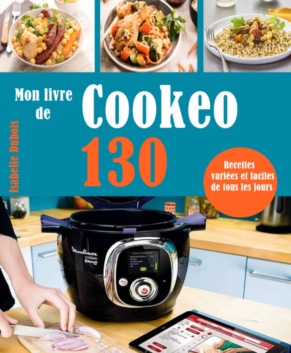 Mon livre de Cookeo: 130 Recettes variées et faciles de tous les jours Cooking & Enjoying