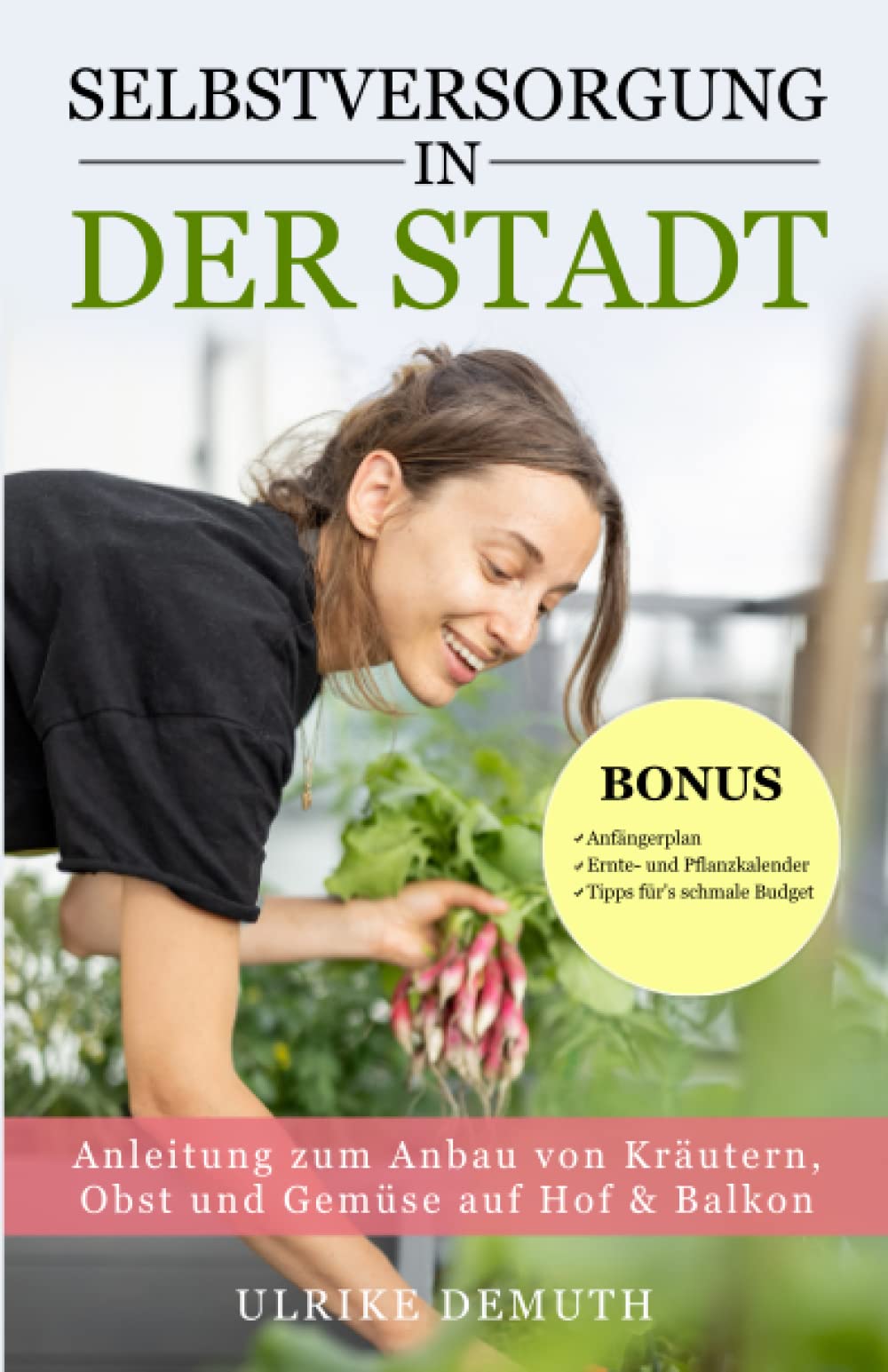 Selbstversorgung in der Stadt: Anleitung zum Anbau von Kräutern, Obst und Gemüse auf Hof & Balkon book