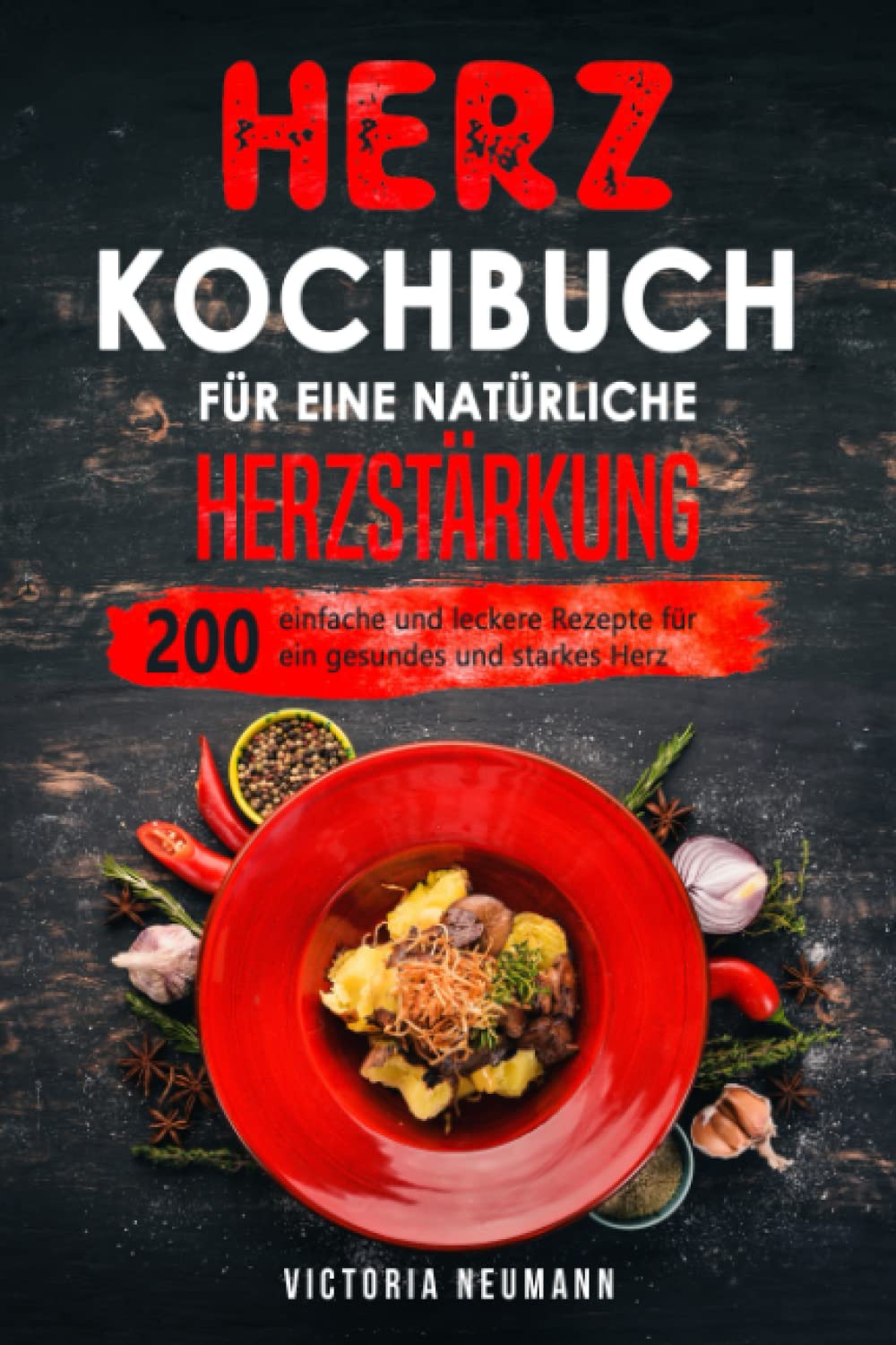Herz Kochbuch für eine natürliche Herzstärkung: 200 einfache und leckere Rezepte für ein gesundes und starkes Herz Medicine