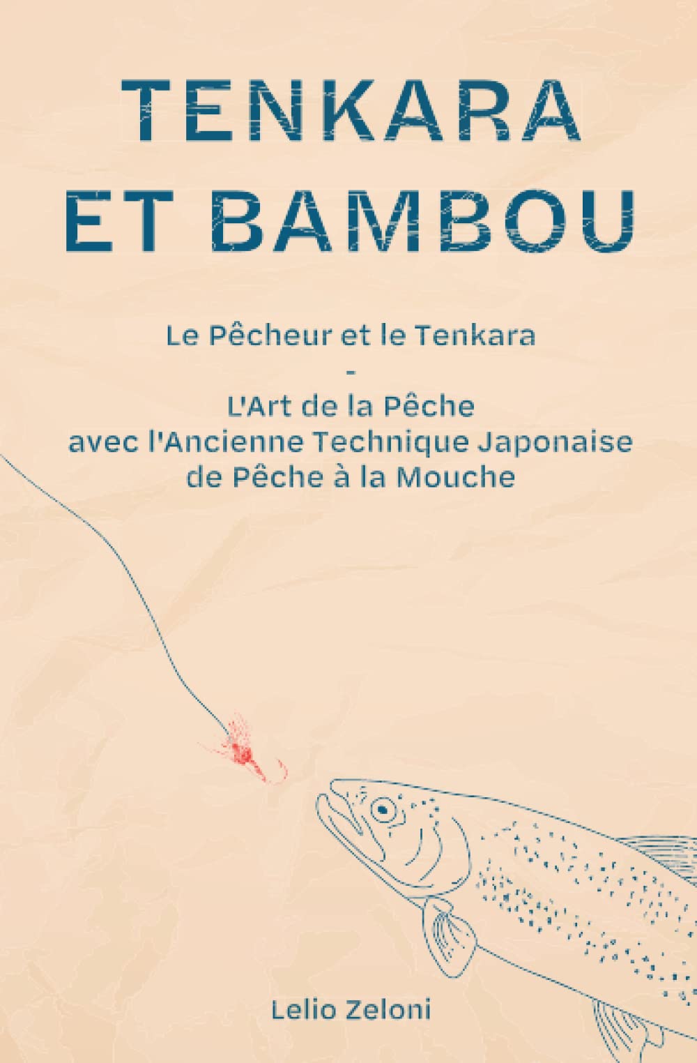 Tenkara et Bambou: Le Pêcheur et le Tenkara - L'Art de la Pêche avec l'Ancienne Technique Japonaise de Pêche à la Mouche Professional & Reference Books
