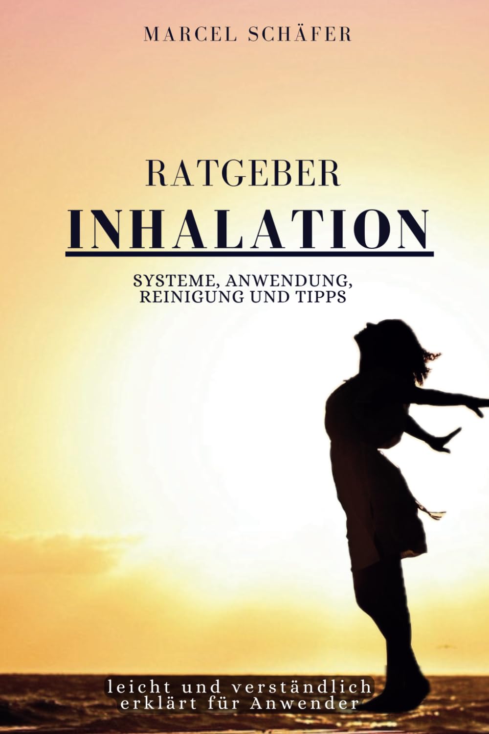 Ratgeber INHALATION leicht und verständlich erklärt für Anwender: Systeme, Anwendung, Reinigung und Tipps Medicine
