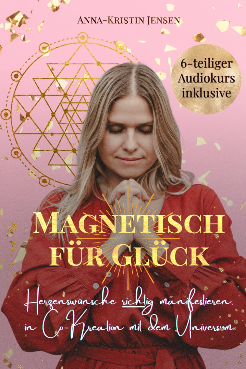 Magnetisch für Glück: Herzenswünsche richtig manifestieren, in Co-Kreation mit dem Universum (inklusive Audio Trainings) Lifestyle