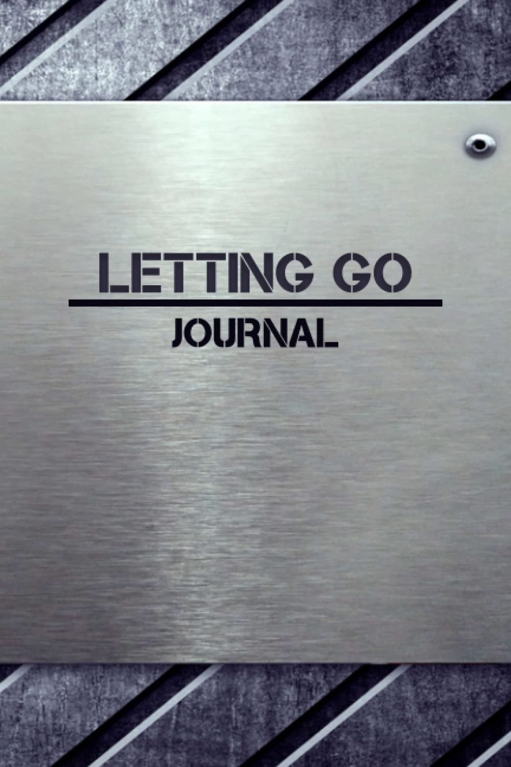 Letting Go Journal: Love Yourself & You Will Be Loved High Self-Esteem, Confidence, Self-Awareness, Inner Peace, Hypnosis, Affirmations, Anxiety & Power of Letting Go For personal book