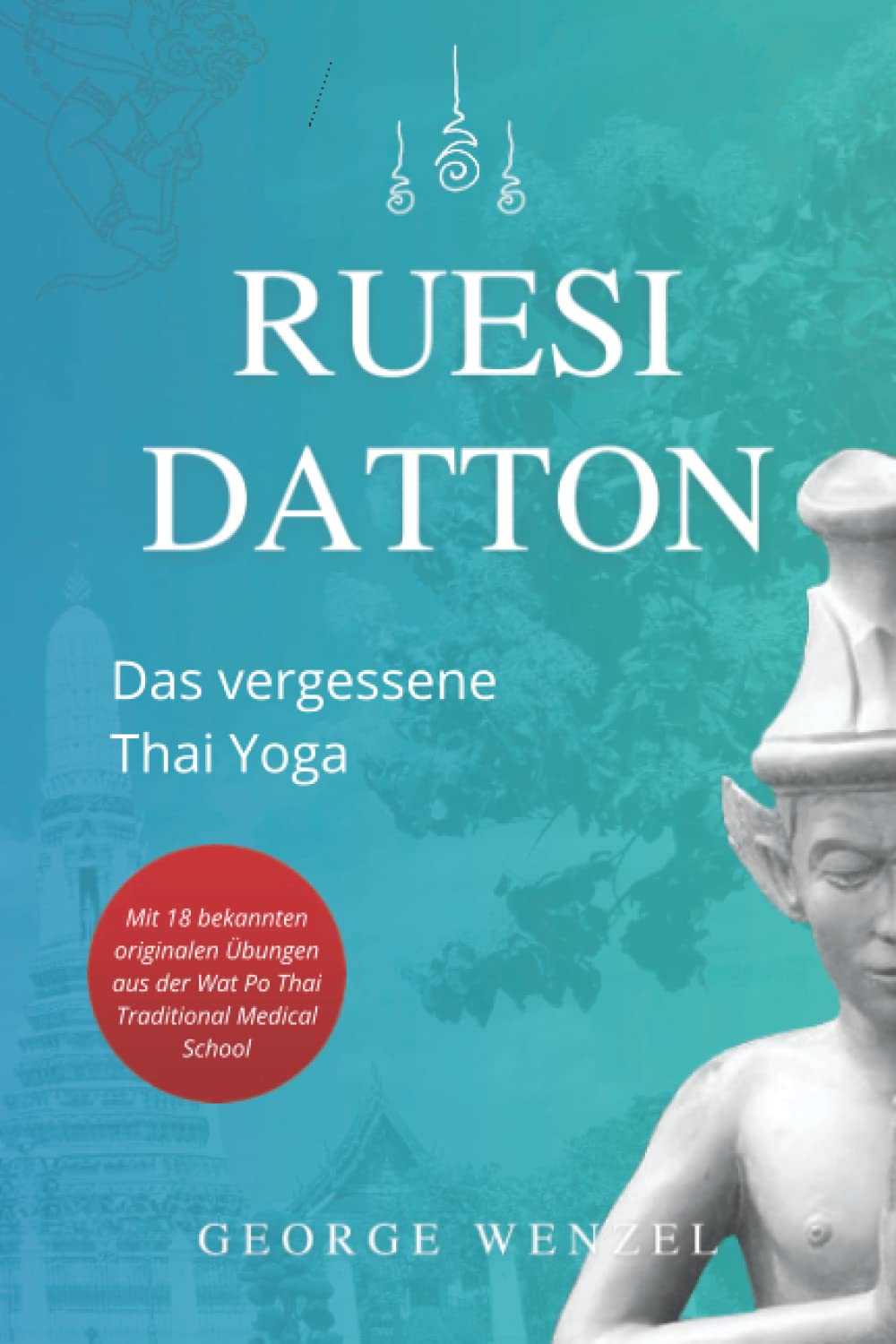 Ruesi Datton: Das vergessene Thai Yoga Health, Nutrition & Fitness