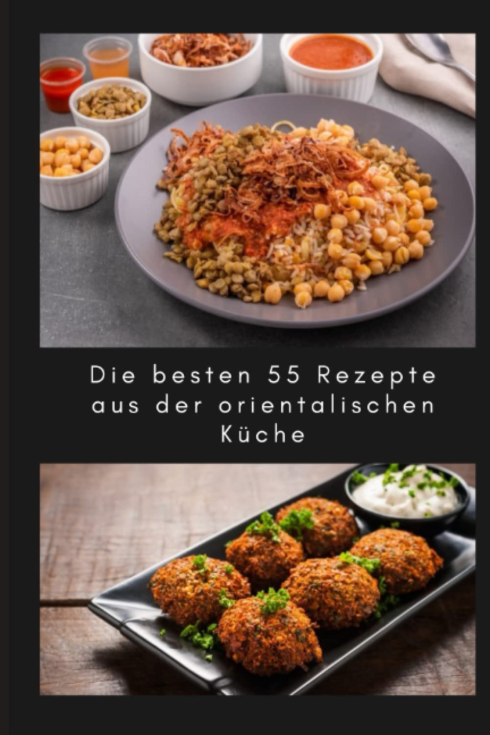 Die besten 55 Rezepte aus der orientalischen, arabischen, Ägyptisch, marokkanisch, mediterrane küche so wie koshary, falafel, tajine und noch mehr book