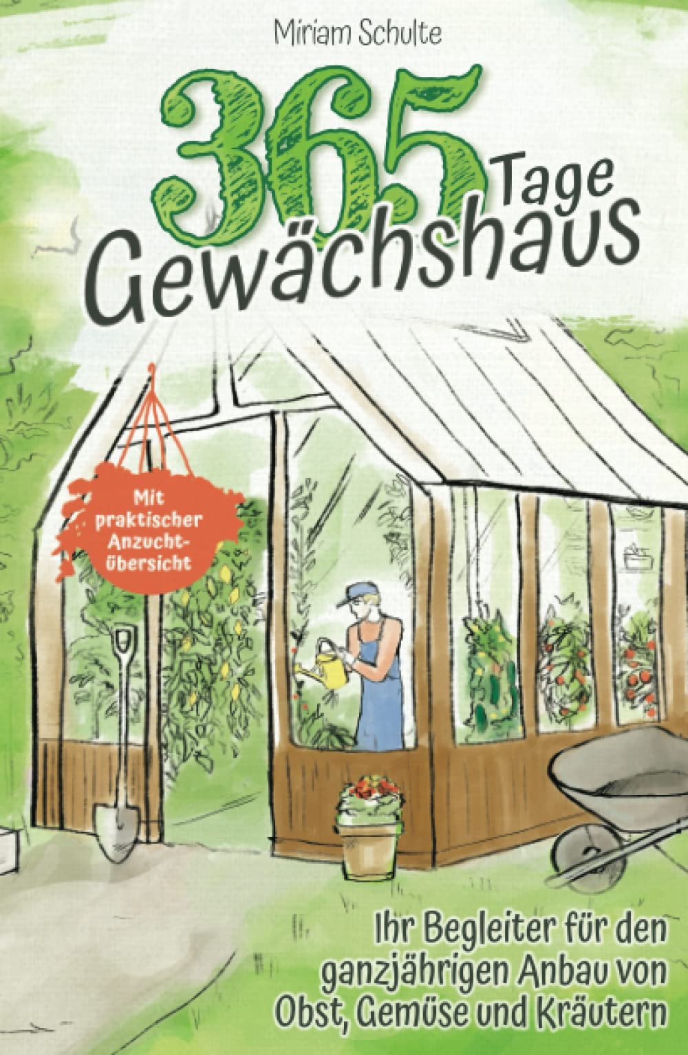 365 Tage Gewächshaus - Ihr Begleiter für den ganzjährigen Anbau von Obst, Gemüse und Kräutern - Mit praktischer Anzuchtübersicht Architecture