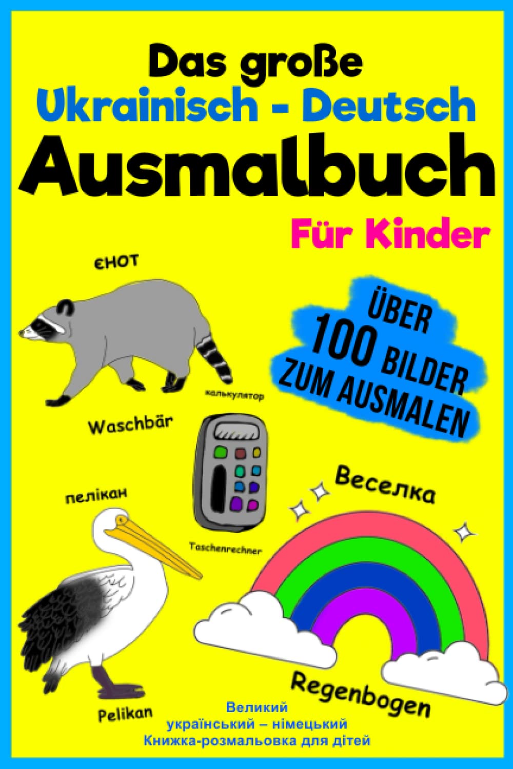 Das große Ukrainisch - Deutsch Ausmalbuch für Kinder | Велика українська - німецька книжка-розмальовка для дітей: Über 100 Bilder zum Ausmalen | Deutsch lernen für Ukrainer | zweisprachiges Wörterbuch Learning & Reference