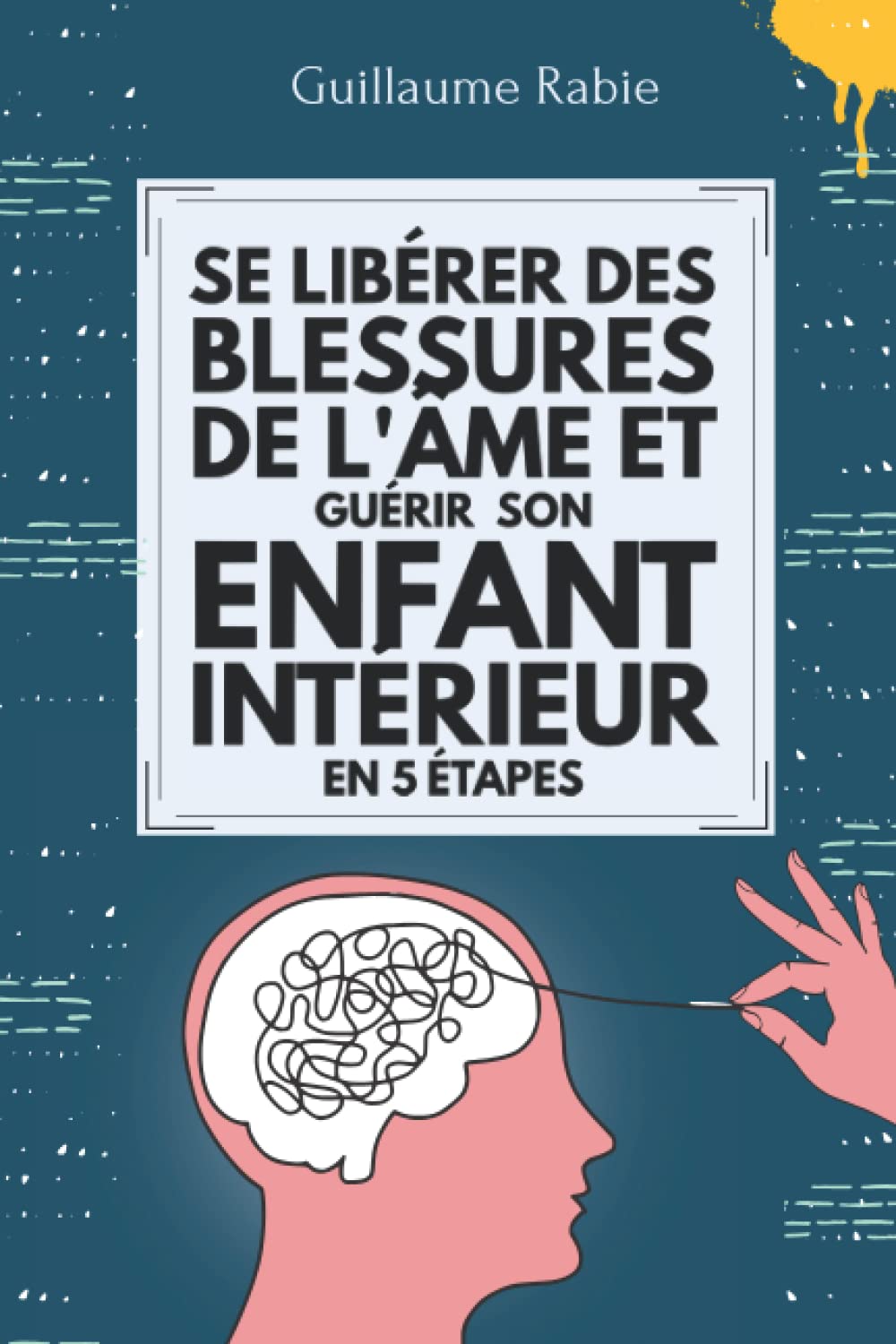 Se Libérer Des Blessures De L'âme Et Guérir Son Enfant Intérieur En 5 Etapes book