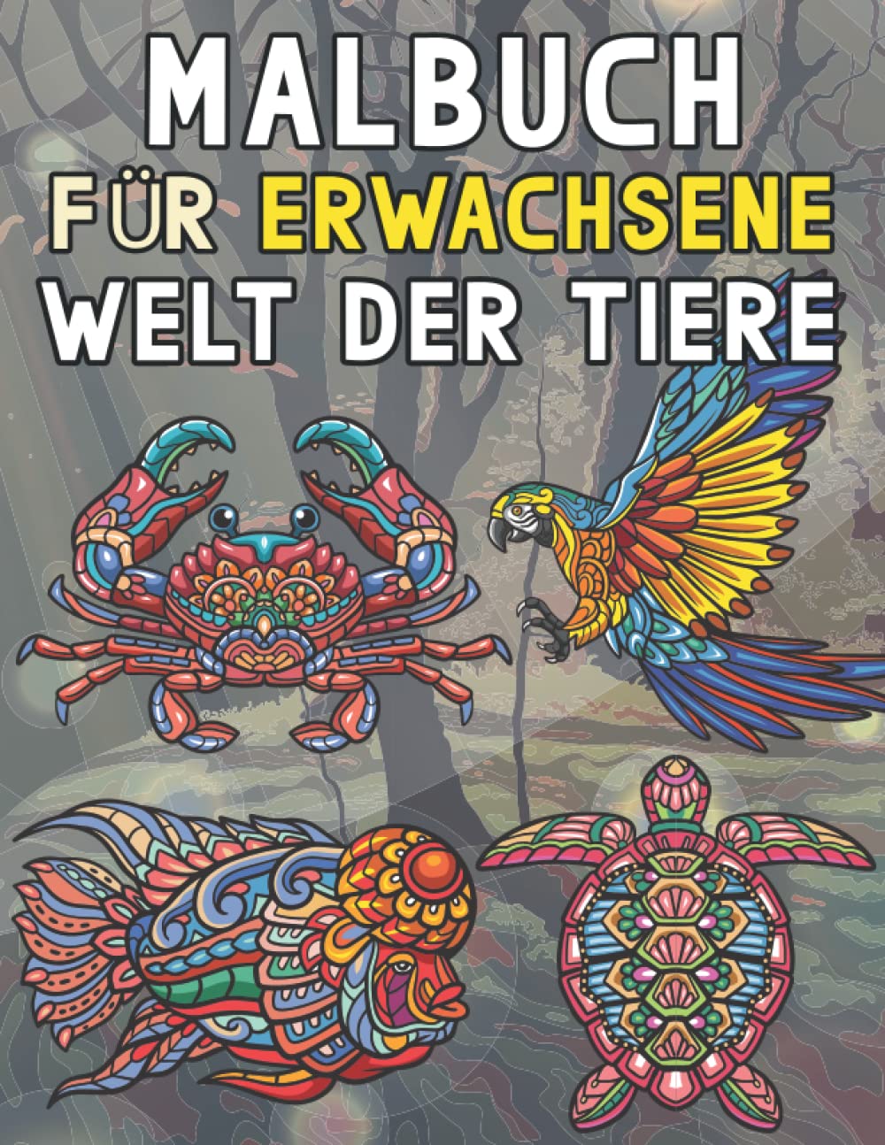 Malbuch Für Erwachsene Welt Der Tiere: Ein Malbuch für Erwachsene mit Wilden Tieren, Meerestieren, Vögeln und Blumen der Welt ein Buch für Senioren, Familien und Anfänger Politics & History