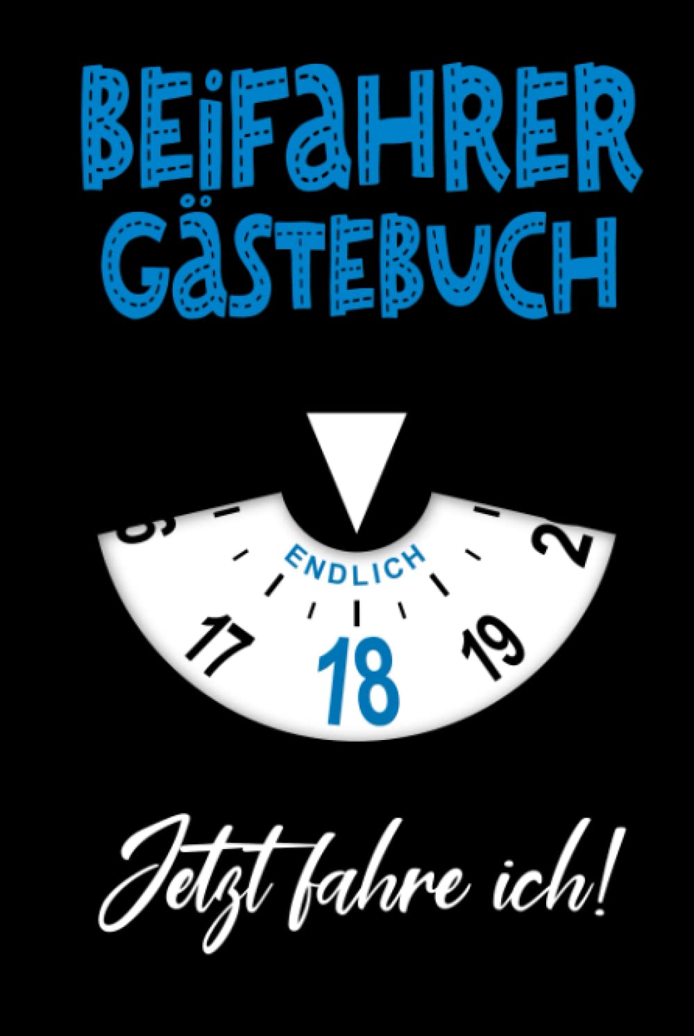 Beifahrer Gästebuch Endlich 18: Design: Parkscheibe Schwarz Blau I Lustiges Führerschein Geschenk Für Jungs I Erstes Auto Zubehör & Deko I Zur Volljährigkeit & Fahrprüfung I Neu Im Straßenverkehr Business & Technology