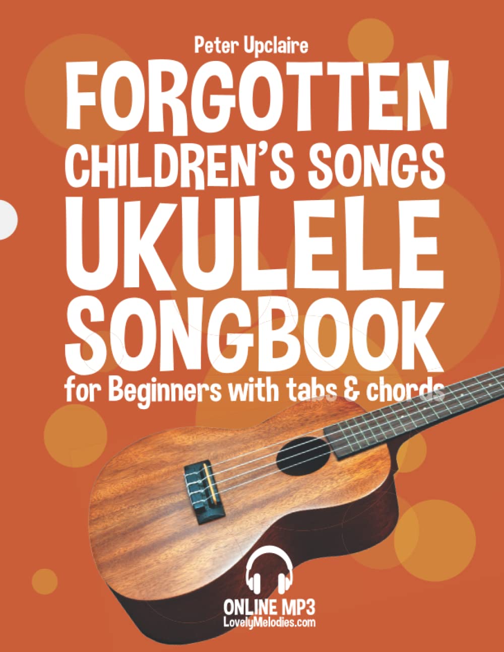 Forgotten Children’s Songs - Ukulele Songbook for Beginners with Tabs and Chords Arts & Music