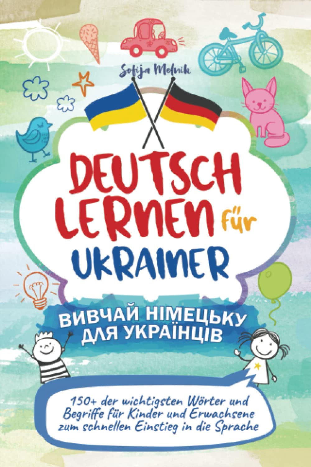Deutsch lernen für Ukrainer - Вивчай німецьку для українців: 150+ der wichtigsten Wörter und Begriffe für Kinder und Erwachsene zum schnellen Einstieg in die Sprache Foreign Languages ​​& Dictionaries