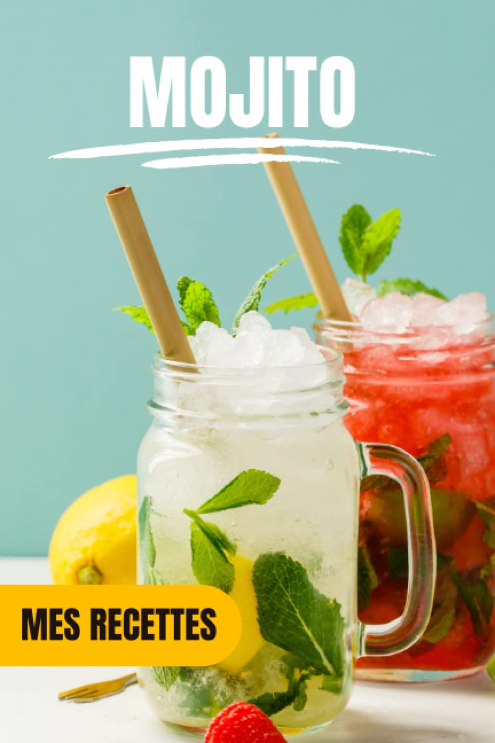 Mes recettes Mojito: Compléter 100 recettes de Mojito au quotidien Travel Guides