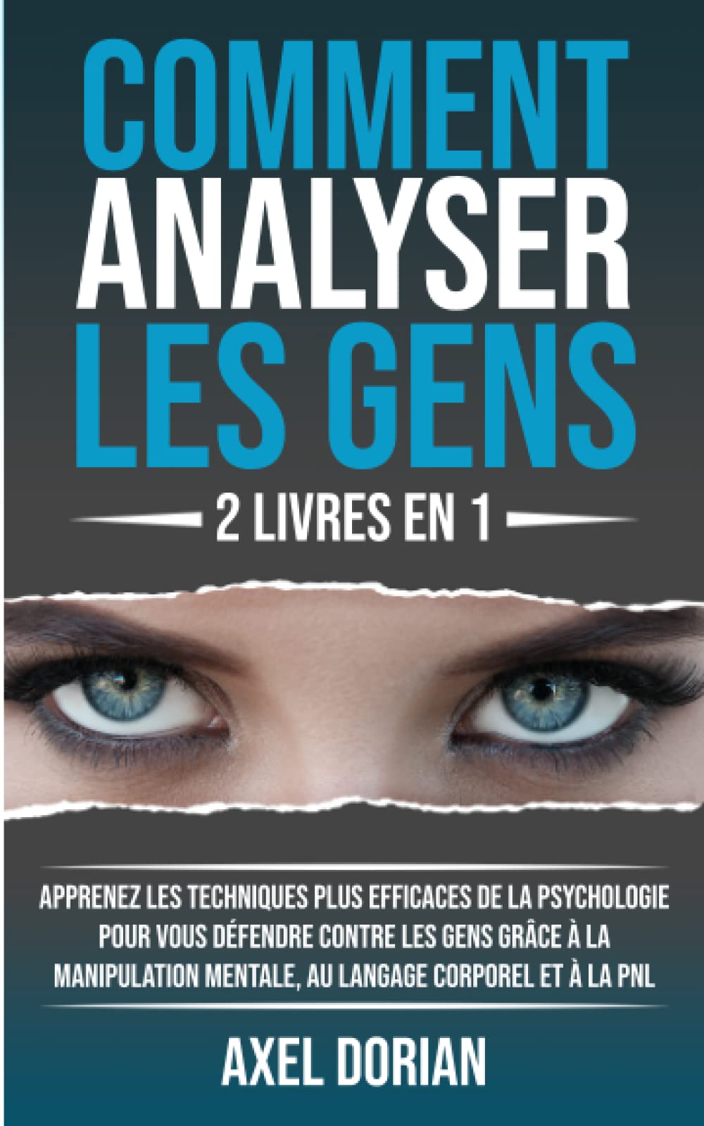 Comment Analyser Les Gens: 2 LIVRES EN 1 : Apprenez les Techniques plus Efficaces de la Psychologie pour vous Défendre contre les Gens grâce à la Manipulation Mentale, au Langage Corporel et à la PNL Lifestyle