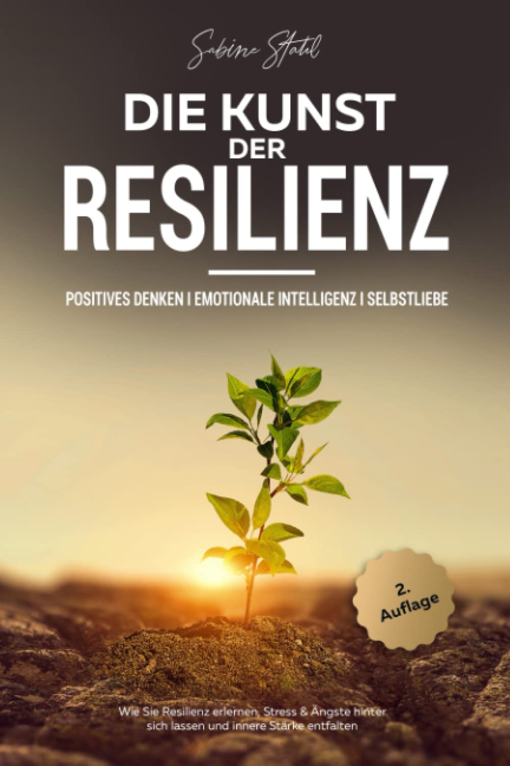 Die Kunst der Resilienz: Positives Denken I Emotionale Intelligenz I Selbstliebe - Wie Sie Resilienz erlernen, Stress & Ängste hinter sich lassen und innere Stärke entfalten Lifestyle