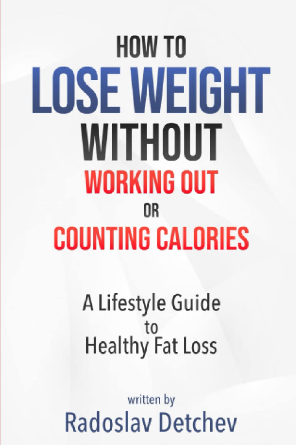 How to Lose Weight Without Working Out or Counting Calories: A Lifestyle Guide to Healthy Fat Loss Health, Nutrition & Fitness