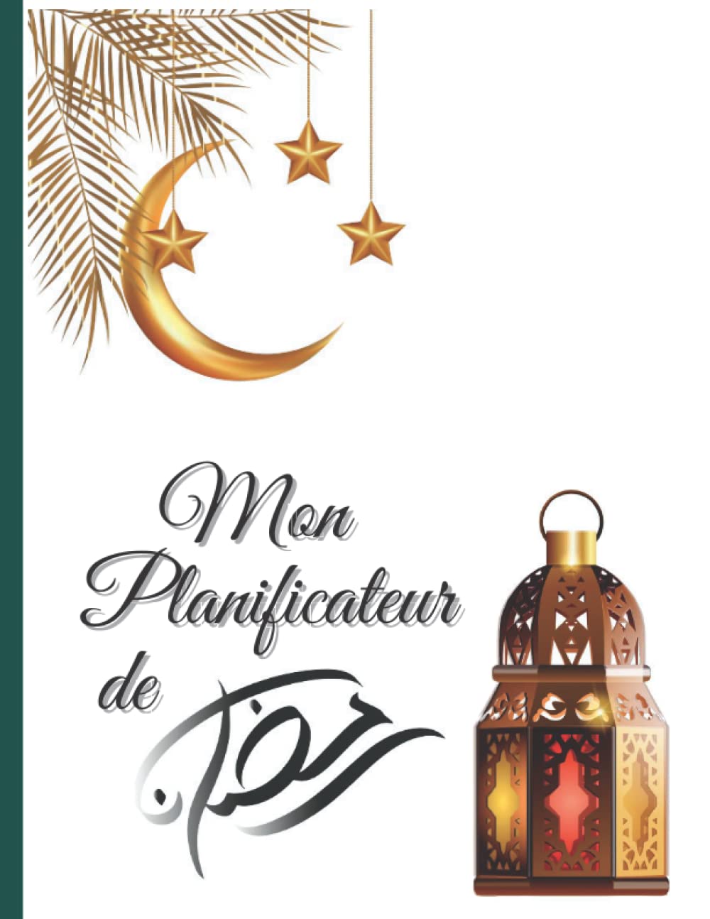 Mon Planificateur de Ramadan: Journal et organiseur d'objectif pour les jours de Ramadan, 30 jours de prière, de jeûne et de gratitude. book