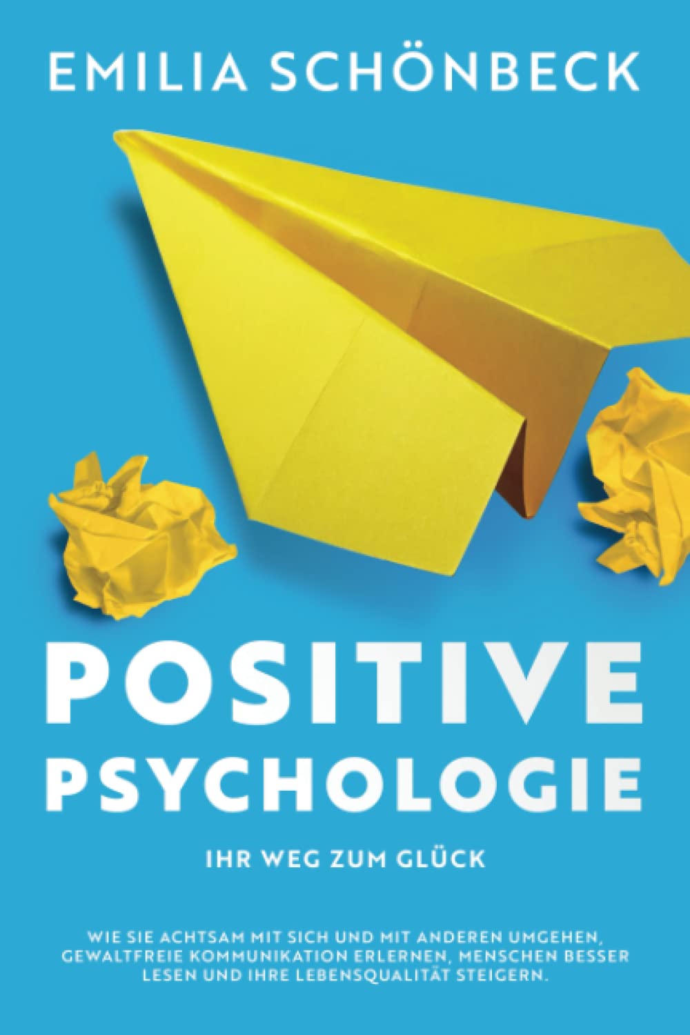 POSITIVE PSYCHOLOGIE - Ihr Weg zum Glück: Wie Sie achtsam mit sich und mit anderen umgehen, gewaltfreie Kommunikation erlernen, Menschen besser lesen und Ihre Lebensqaulität steigern Medicine