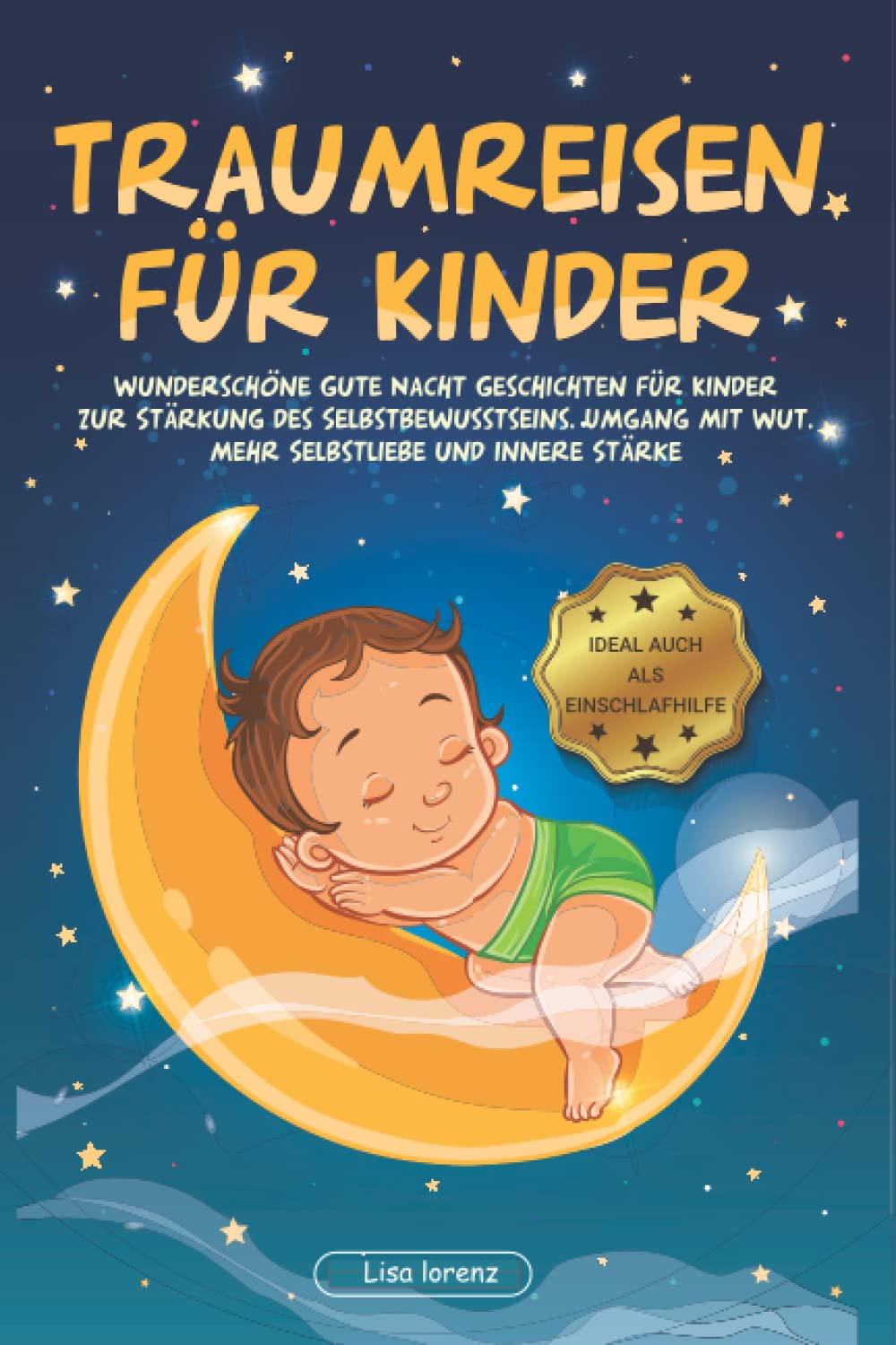 Traumreisen für einzigartige Kinder: Magische Gute Nacht Geschichten ab 2 Jahren zum Entspannen und Einschlafen. Mehr Selbstliebe, innere Stärke und Mut | auch für hochsensible Kinder Non-fiction