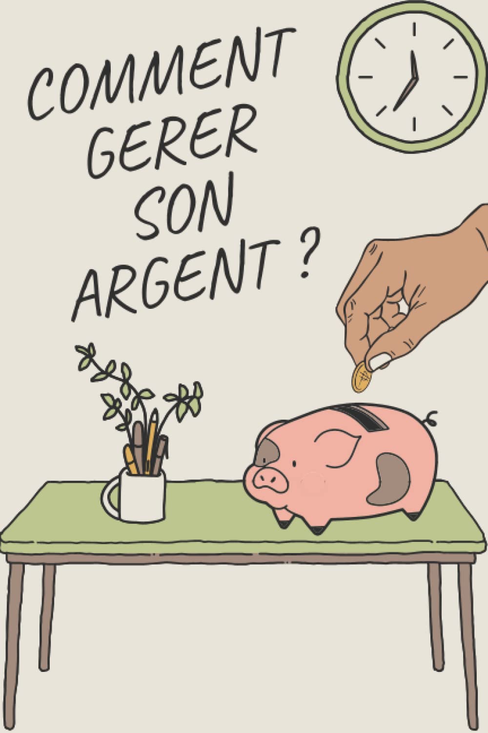 Comment gérer son argent ? Gérer son budget, Apprendre à faire des placements et des Investissements qui rapportent Business, Finance & Career