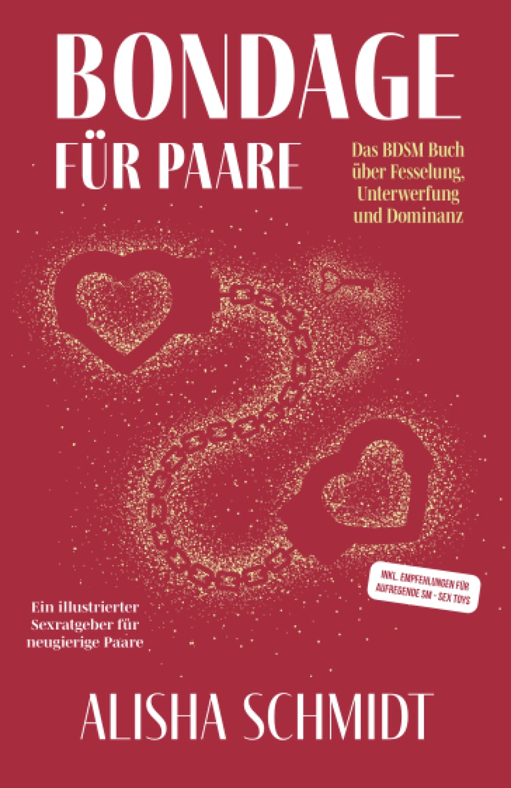 Bondage für Paare: Das BDSM Buch über Fesselung, Unterwerfung und Dominanz - Ein illustrierter Sexratgeber für neugierige Paare - Inkl. Empfehlungen für aufregende SM - Sex toys book