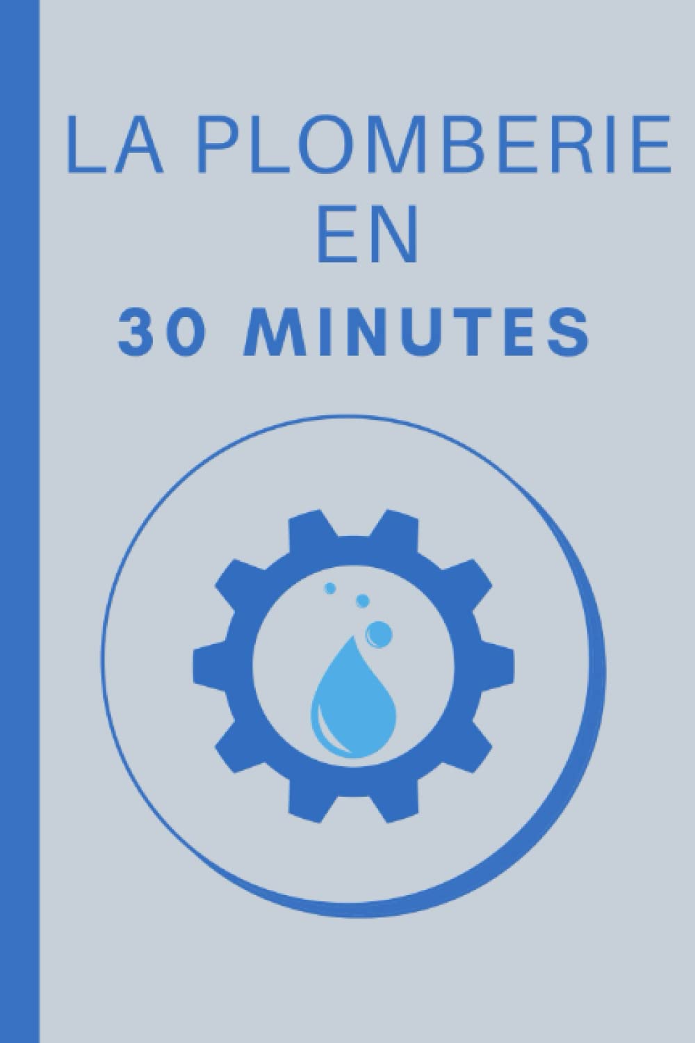 La Plomberie en 30 Minutes: Les Bases de la Plomberie en 30 minutes Home & Household