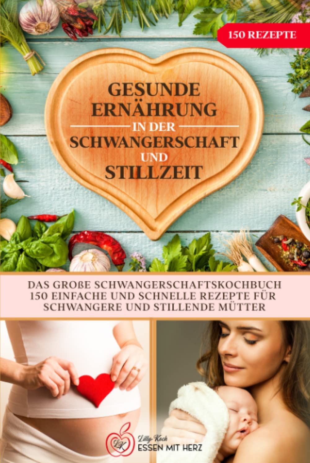 Gesunde Ernährung in der Schwangerschaft und Stillzeit: Das große Schwangerschaftskochbuch. 150 einfache und schnelle Rezepte für Schwangere und stillende Mütter. Medicine