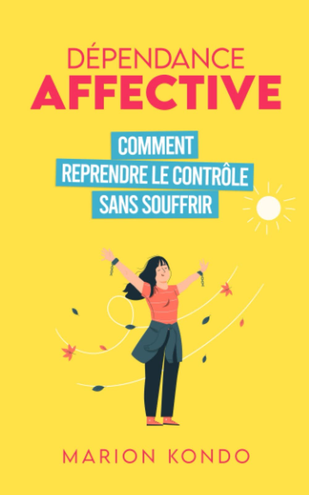 Dépendance affective: Comment reprendre le contrôle sans souffrir book