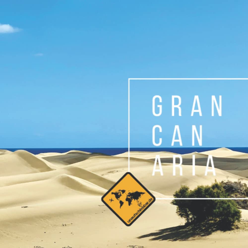 GRAN CANARIA: Die kanarische Insel im GRAN CANARIA Bildband von seiner schönsten Seite. Mit Karte, Sehenswürdigkeiten, Stränden & Smartphone-Anbindung ... Gomera & Teneriffa (unaufschiebbar Fotoband)) Travel Books
