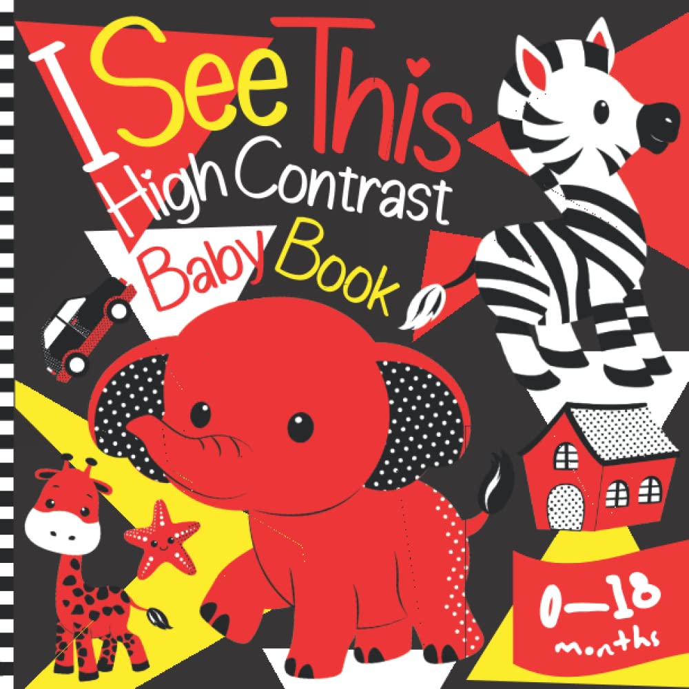 My First High Contrast Book: I See This. Unique Patterns, Shapes and Color Combinations will Help to Develop Baby's Senses, Creativity and Perceptiveness. Ideal for Newborns & Infants ages 0-18 Months book