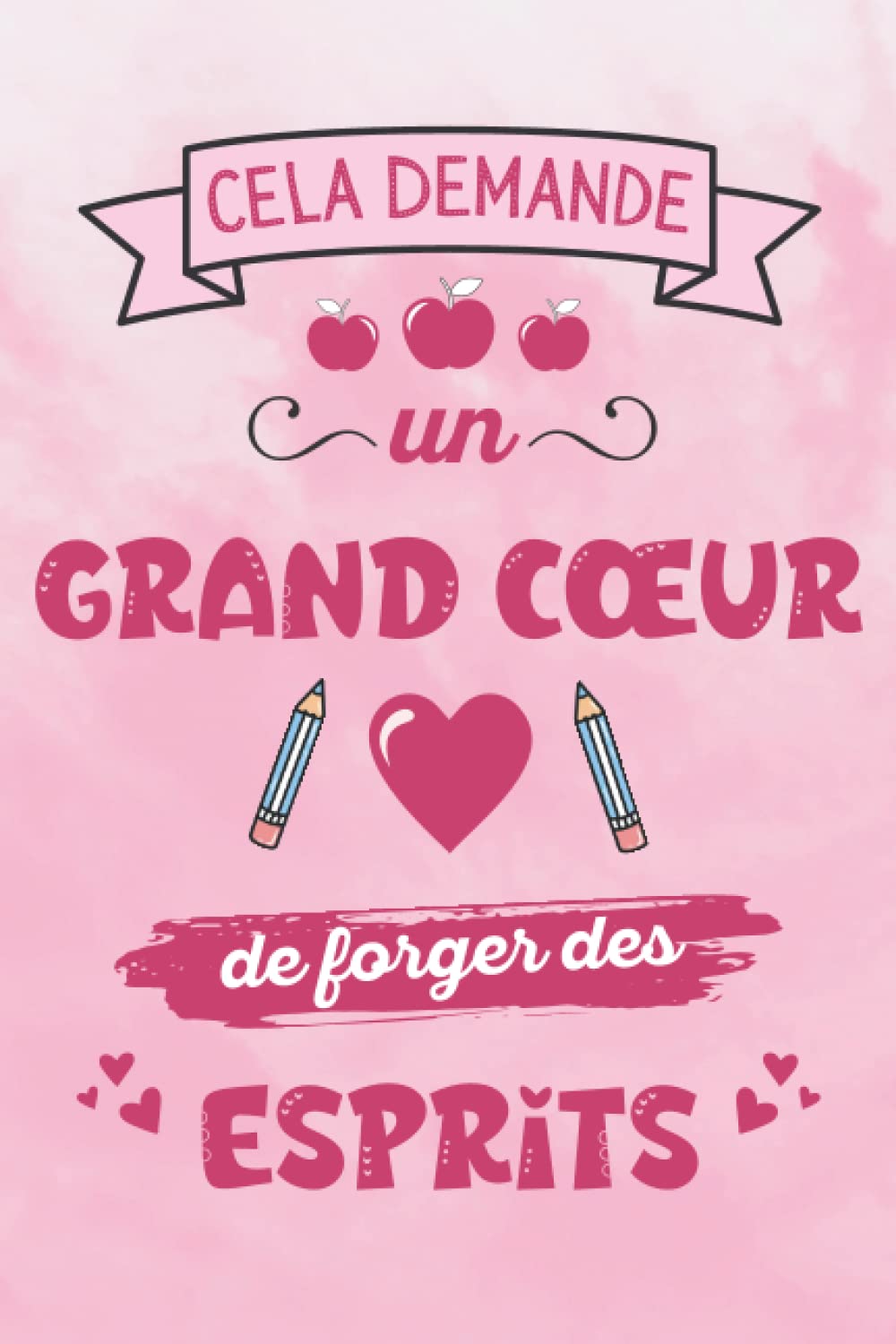 Cela demande un grand cœur de forger des esprits: Cadeau Maitresse Fin D'année Scolaire Institutrice / Maître / ATSEM / Enseignante / Un Carnet D'école / Collège , Carnet de notes A5 book
