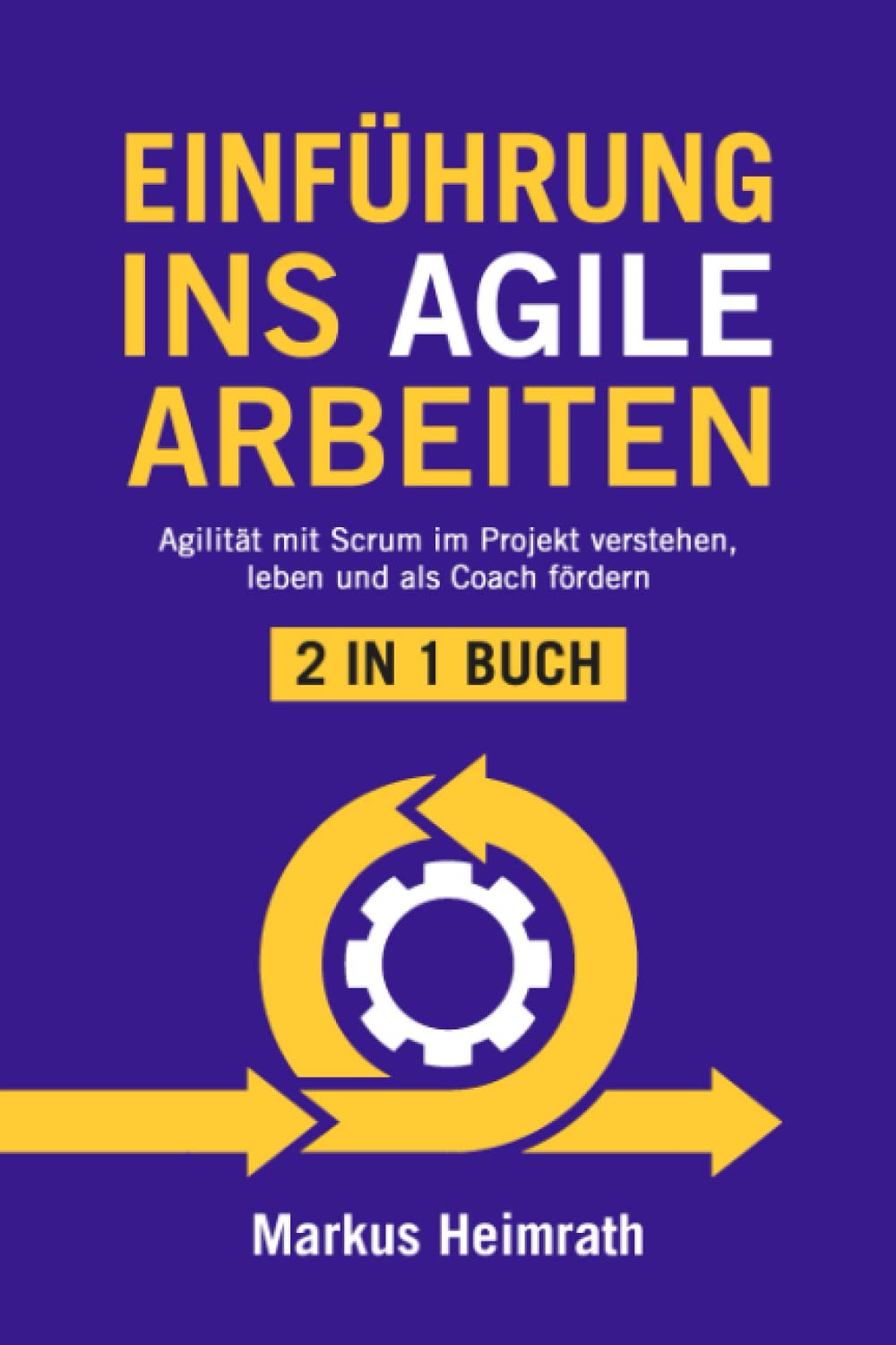EINFÜHRUNG INS AGILE ARBEITEN: 2 in 1 Buch | Agilität mit Scrum im Projekt verstehen, leben und als Coach fördern Business, Finance & Career