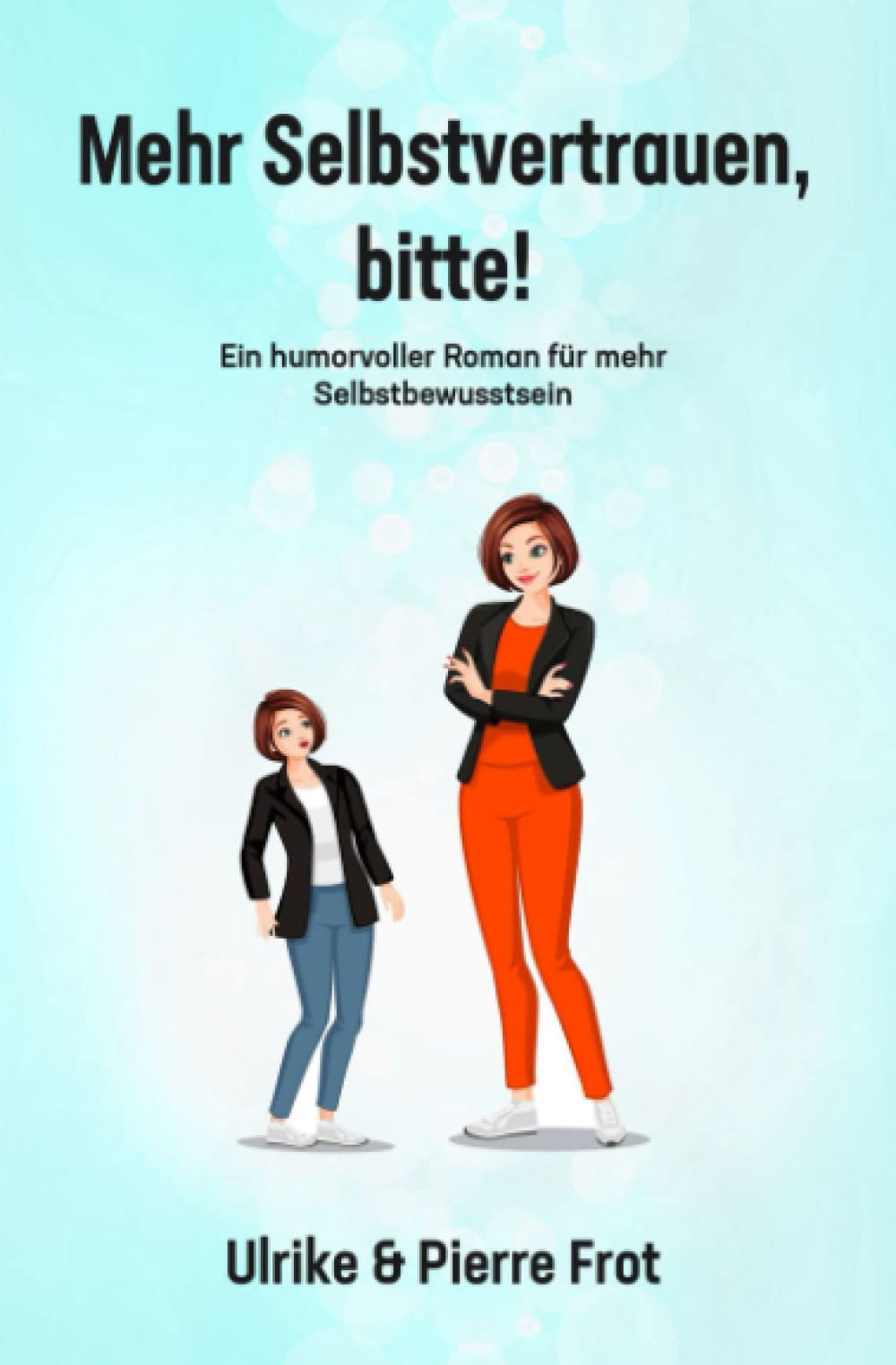 Mehr Selbstvertrauen, bitte!: Ein humorvoller Roman für mehr Selbstbewusstsein Contemporary literature