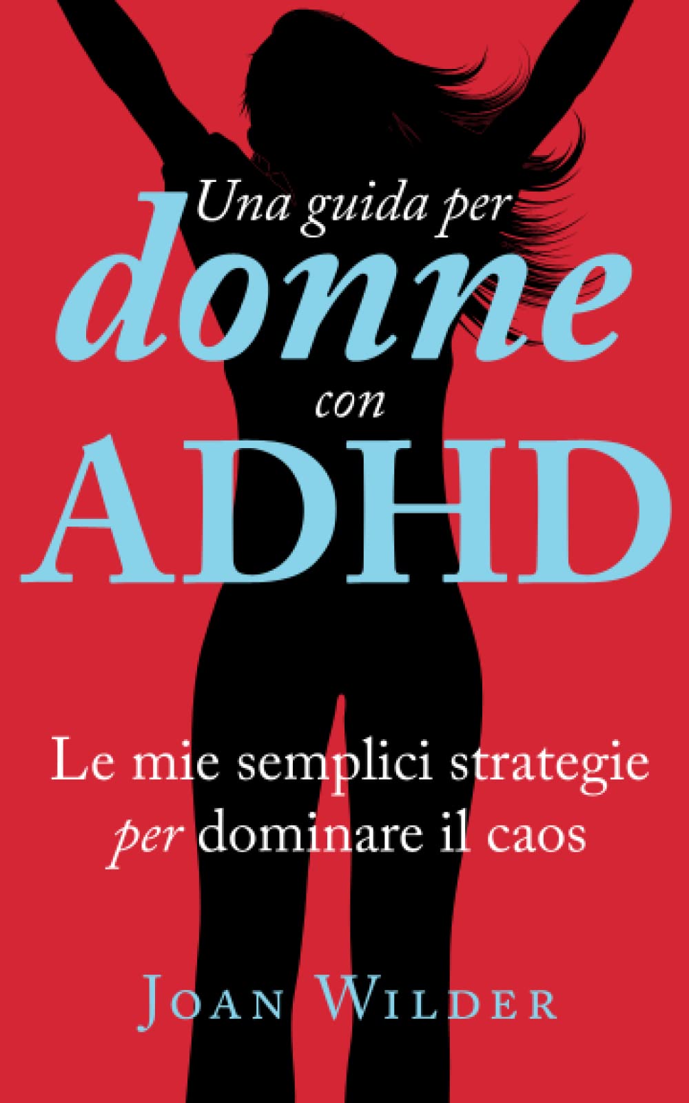 Una Guida per Donne con ADHD: Le Mie Semplici Strategie per Dominare il Caos Health, Nutrition & Fitness