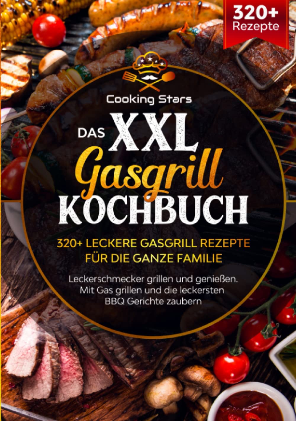 Das XXL Gasgrill Kochbuch - 320+ leckere Gasgrill Rezepte für die ganze Familie: Leckerschmecker grillen und genießen. Mit Gas grillen und die leckersten BBQ Gerichte zaubern Cooking & Enjoying