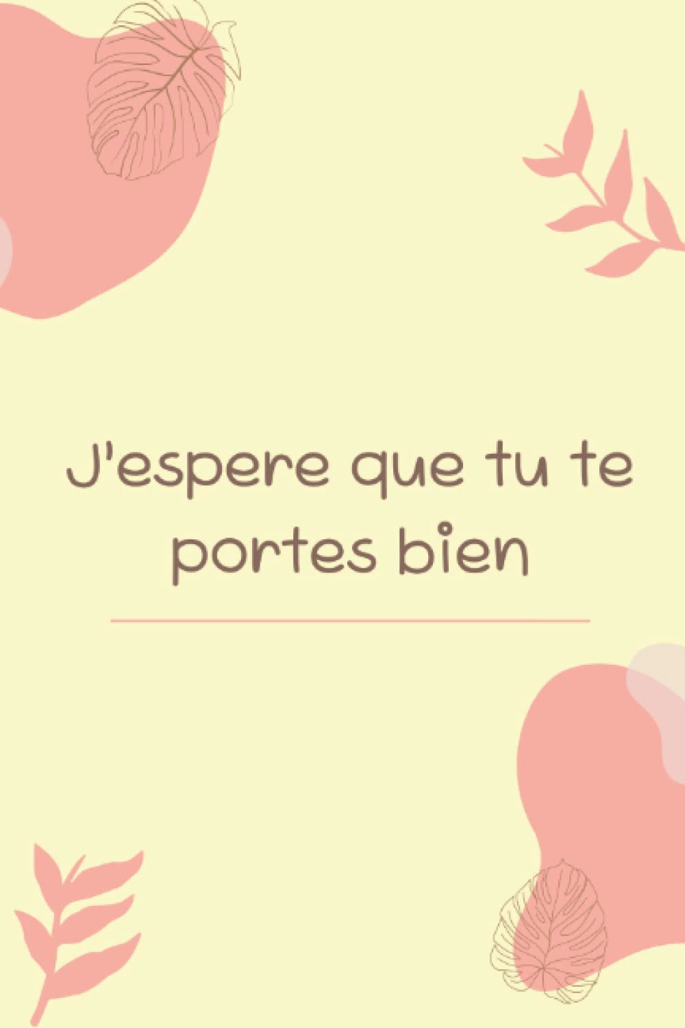 J’espère que tu te portes bien : Journal pour écrire ce que vous avez en tête et poser sur papier ce qu'il y a dans votre cœur. Couverture souple, 6 x 9 pouces 120 pages Premium book