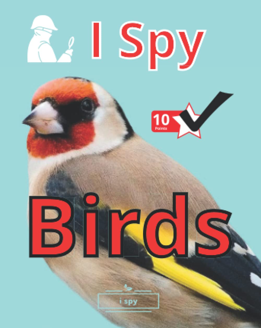 I Spy Birds: Bird Watching Book, Learn About Different Birds By Spotting and Scoring Points For The Birds You've Seen. Non-fiction