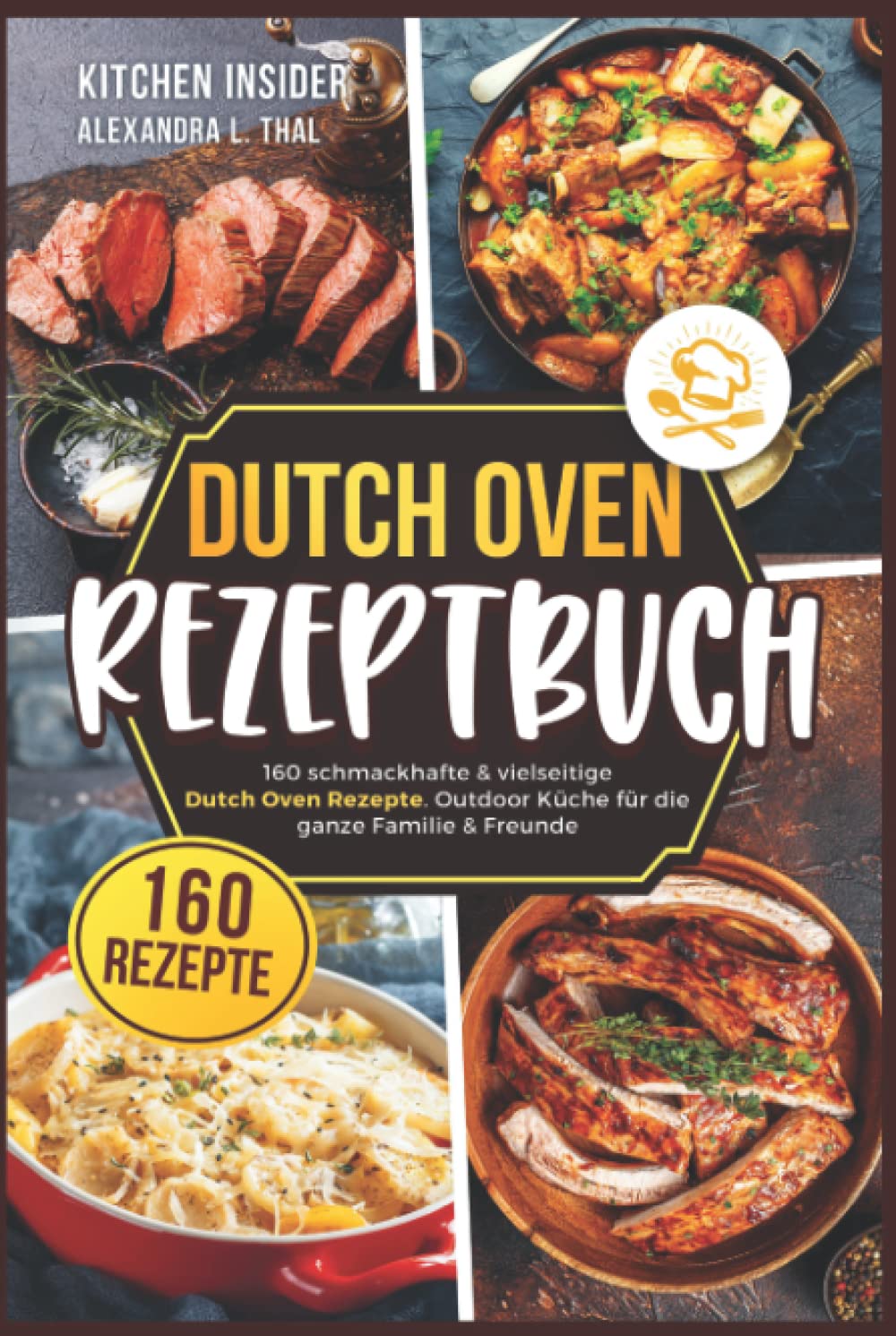 Dutch Oven Rezeptbuch: 160 schmackhafte & vielseitige Dutch Oven Rezepte. Outdoor Küche für die ganze Familie & Freunde (inkl. Anleitung zum Feuertopf) Cooking & Enjoying