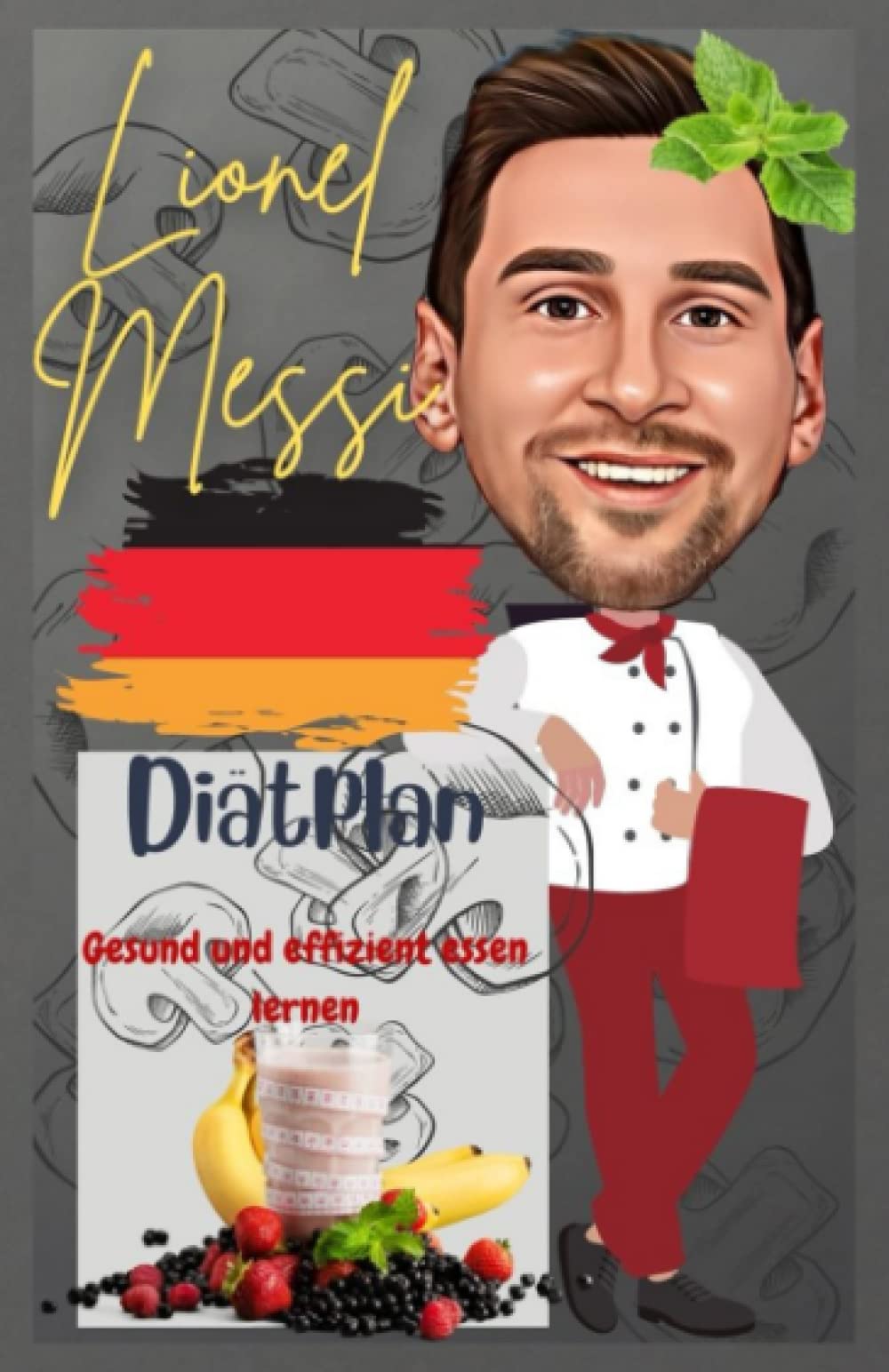 Lionel Messi: Diätplan: Gesund und effizient essen lernen Health, Nutrition & Fitness